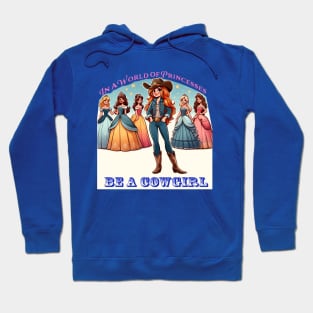 In a World of Princesses, Be a Cowgirl Hoodie